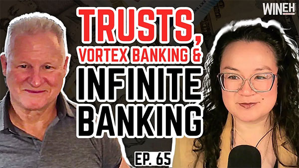 WinEH Podcast Episode 65 - Trusts, Vortex Banking & Infinite Banking